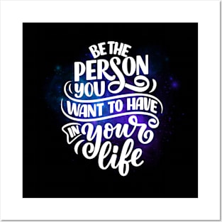 Be the person you want to have in your life. Posters and Art